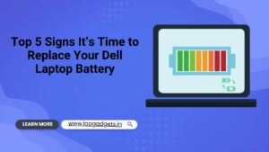 Top 5 Signs It’s Time to Replace Your Dell Laptop Battery