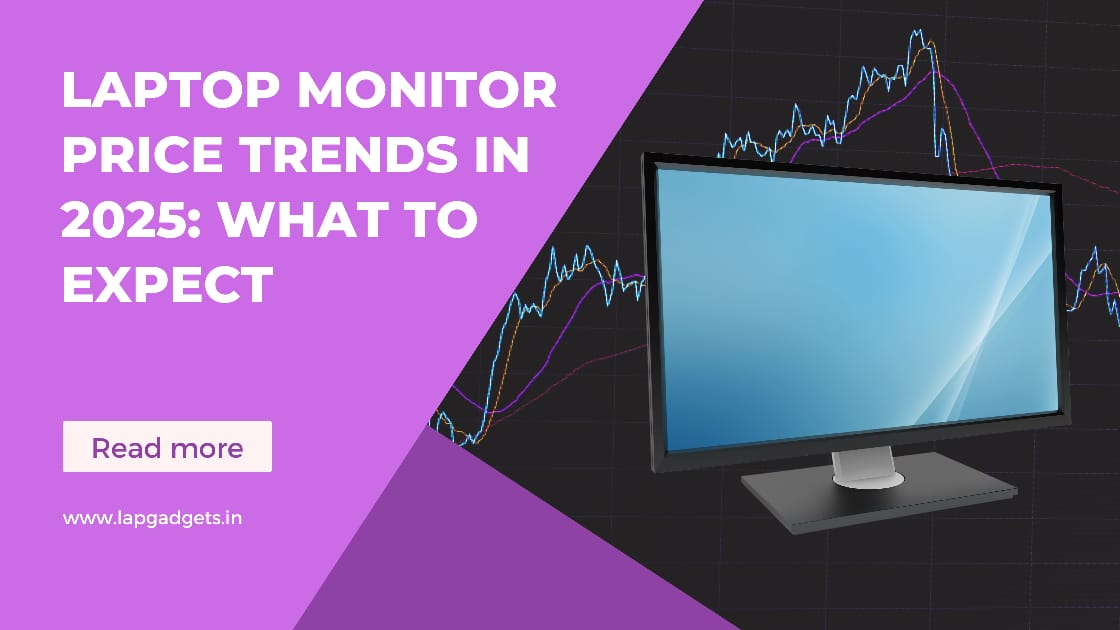 Laptop Monitor Price Trends in 2025 What to