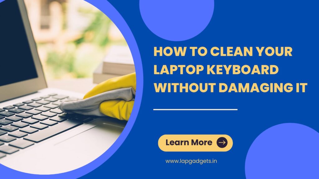 How to Clean Your Laptop Keyboard Without Damaging It
